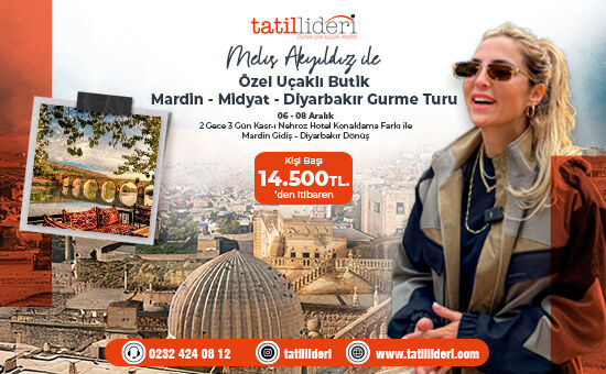 Melis Akyıldız ile  Özel Uçaklı Butik Mardin – Midyat – Diyarbakır Gurme Turu